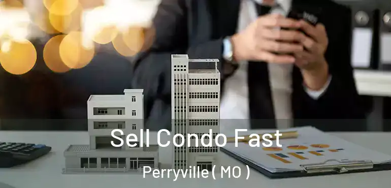  Sell Condo Fast Perryville ( MO )