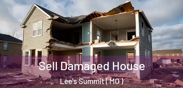  Sell Damaged House Lee's Summit ( MO )
