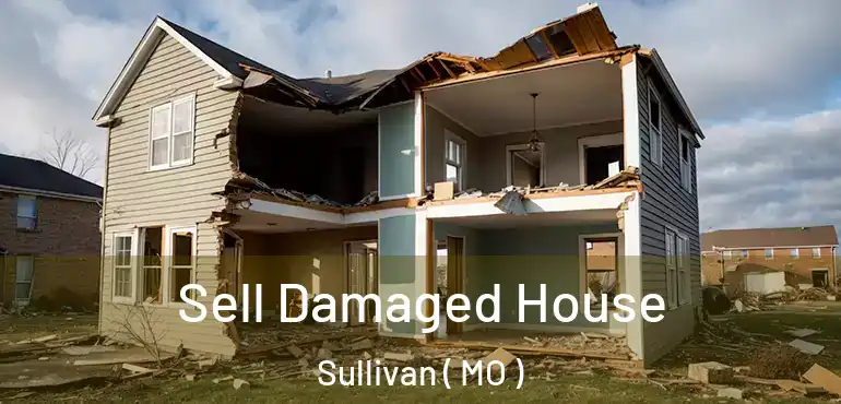  Sell Damaged House Sullivan ( MO )