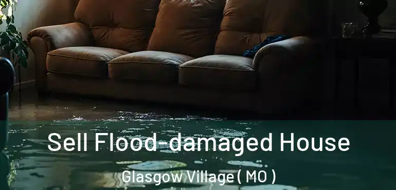  Sell Flood-damaged House Glasgow Village ( MO )