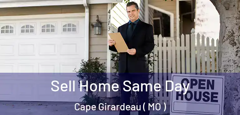  Sell Home Same Day Cape Girardeau ( MO )