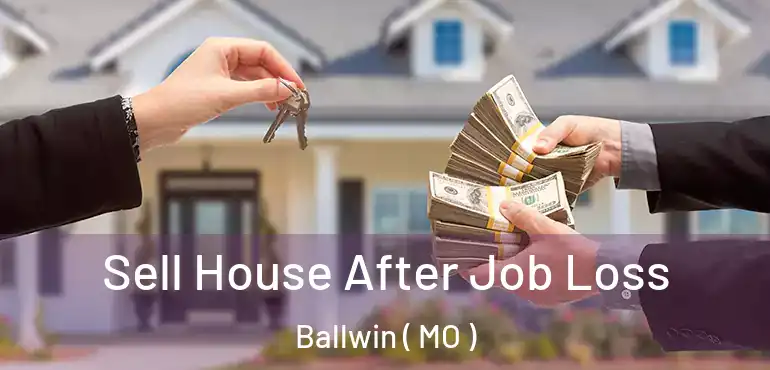 Sell House After Job Loss Ballwin ( MO )