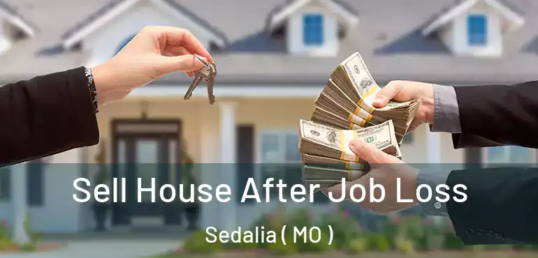  Sell House After Job Loss Sedalia ( MO )