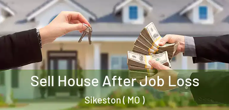  Sell House After Job Loss Sikeston ( MO )