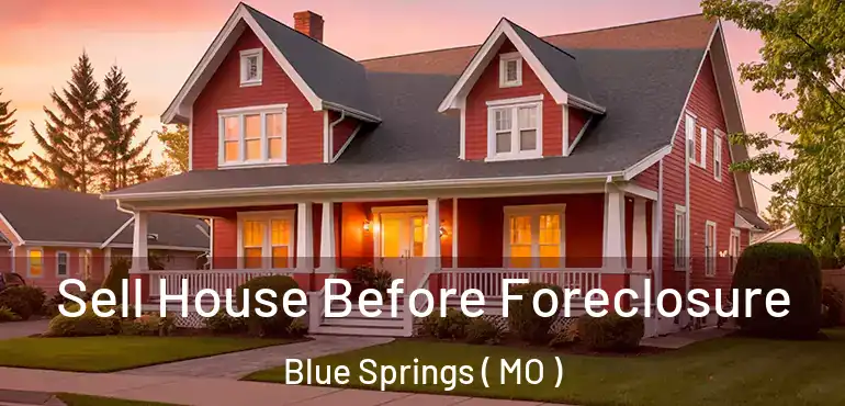  Sell House Before Foreclosure Blue Springs ( MO )