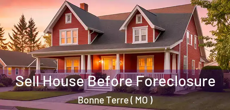  Sell House Before Foreclosure Bonne Terre ( MO )