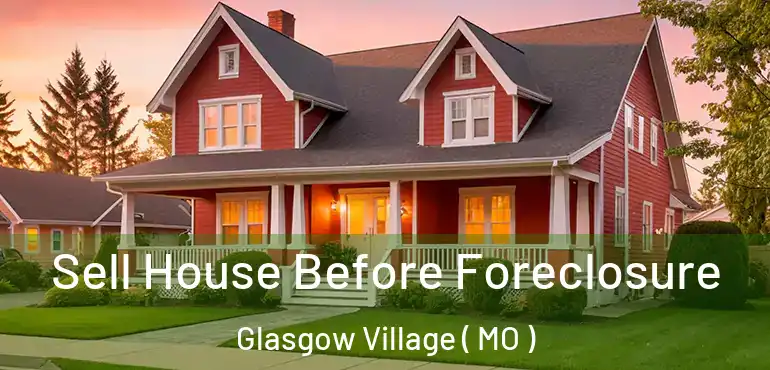  Sell House Before Foreclosure Glasgow Village ( MO )