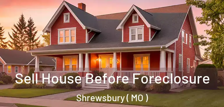  Sell House Before Foreclosure Shrewsbury ( MO )