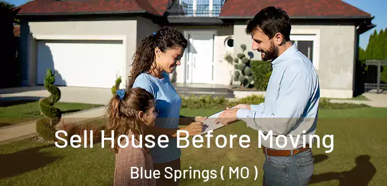  Sell House Before Moving Blue Springs ( MO )