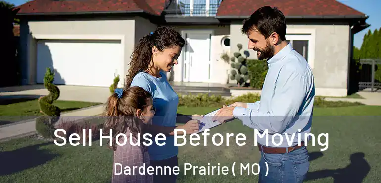  Sell House Before Moving Dardenne Prairie ( MO )