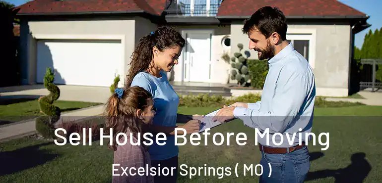  Sell House Before Moving Excelsior Springs ( MO )