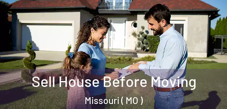  Sell House Before Moving Missouri ( MO )