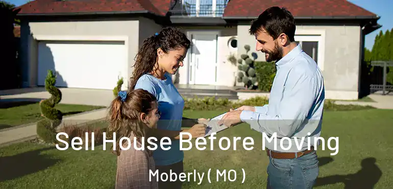  Sell House Before Moving Moberly ( MO )
