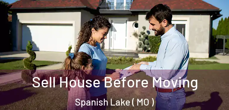  Sell House Before Moving Spanish Lake ( MO )
