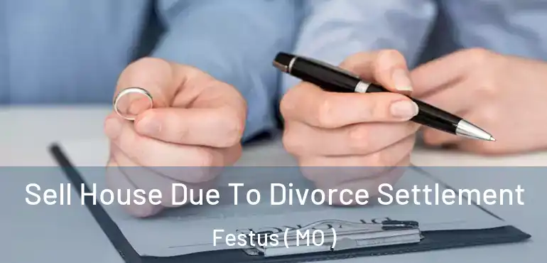  Sell House Due To Divorce Settlement Festus ( MO )