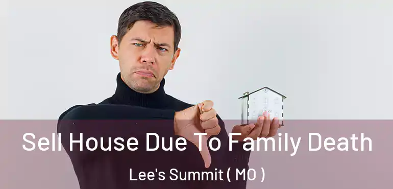  Sell House Due To Family Death Lee's Summit ( MO )