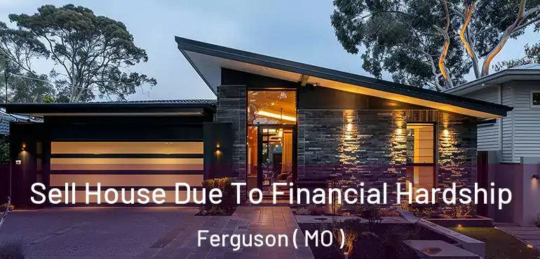  Sell House Due To Financial Hardship Ferguson ( MO )