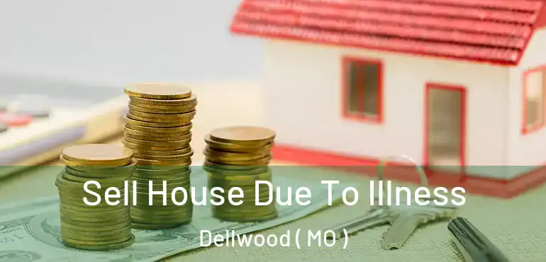  Sell House Due To Illness Dellwood ( MO )