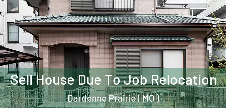  Sell House Due To Job Relocation Dardenne Prairie ( MO )