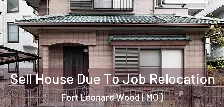  Sell House Due To Job Relocation Fort Leonard Wood ( MO )