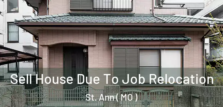  Sell House Due To Job Relocation St. Ann ( MO )