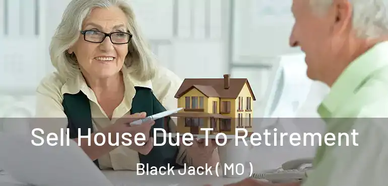  Sell House Due To Retirement Black Jack ( MO )