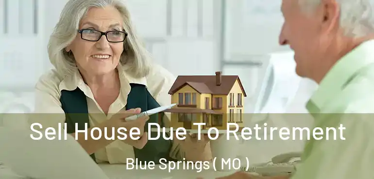  Sell House Due To Retirement Blue Springs ( MO )