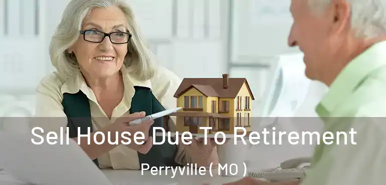  Sell House Due To Retirement Perryville ( MO )