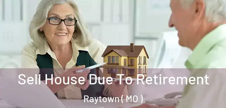  Sell House Due To Retirement Raytown ( MO )