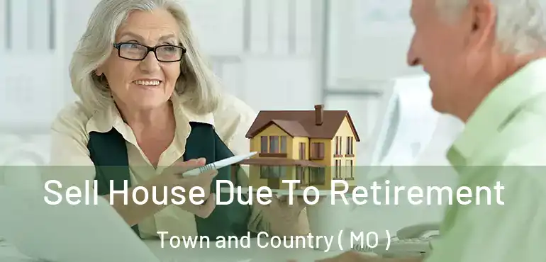  Sell House Due To Retirement Town and Country ( MO )