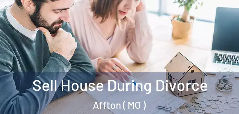  Sell House During Divorce Affton ( MO )