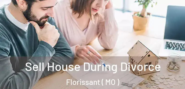  Sell House During Divorce Florissant ( MO )