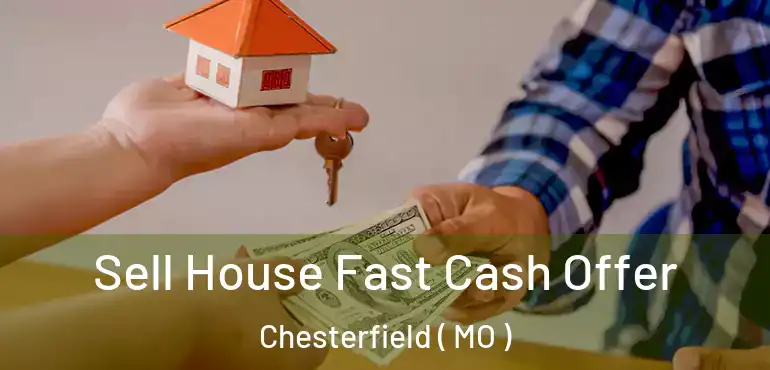  Sell House Fast Cash Offer Chesterfield ( MO )