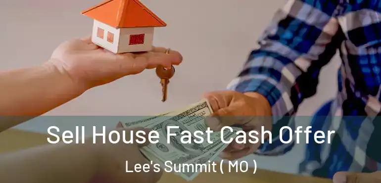  Sell House Fast Cash Offer Lee's Summit ( MO )