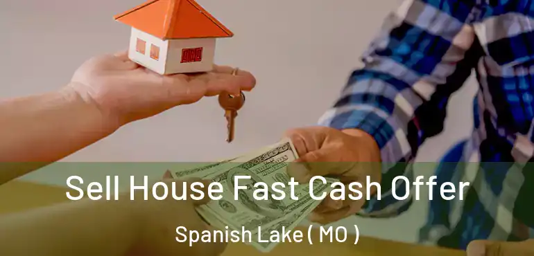 Sell House Fast Cash Offer Spanish Lake ( MO )