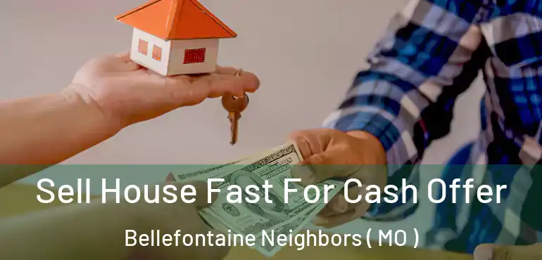  Sell House Fast For Cash Offer Bellefontaine Neighbors ( MO )