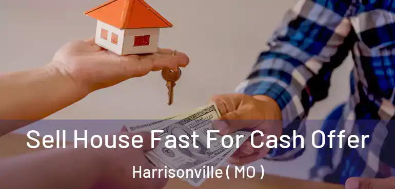  Sell House Fast For Cash Offer Harrisonville ( MO )