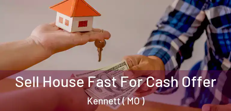  Sell House Fast For Cash Offer Kennett ( MO )