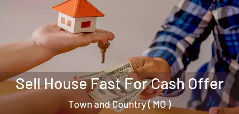  Sell House Fast For Cash Offer Town and Country ( MO )