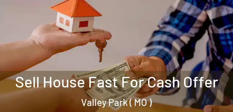  Sell House Fast For Cash Offer Valley Park ( MO )