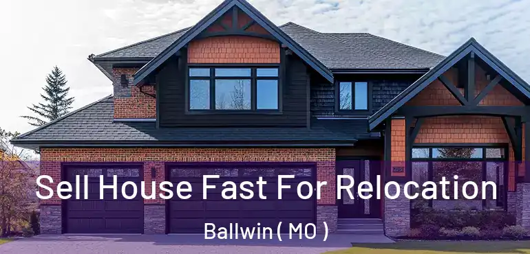  Sell House Fast For Relocation Ballwin ( MO )