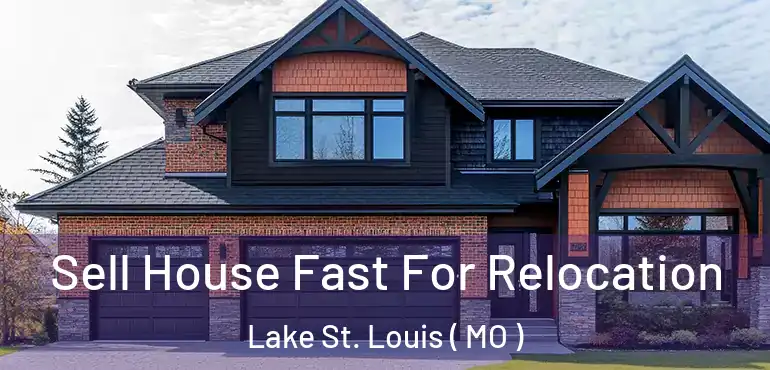  Sell House Fast For Relocation Lake St. Louis ( MO )