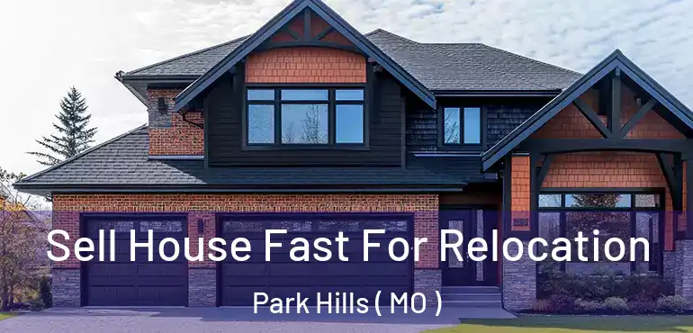  Sell House Fast For Relocation Park Hills ( MO )