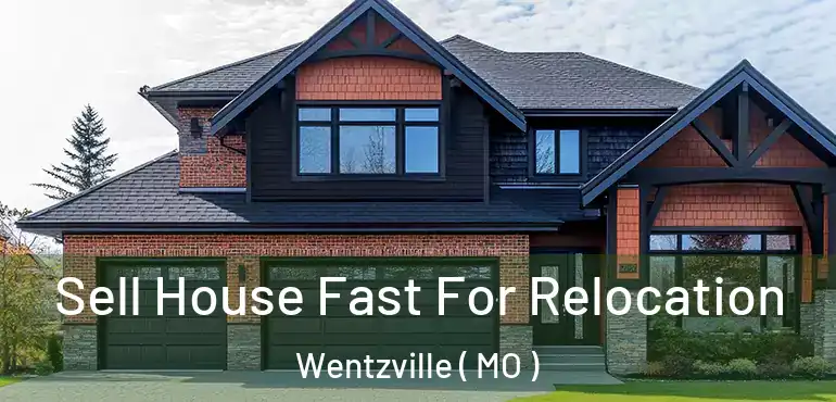  Sell House Fast For Relocation Wentzville ( MO )