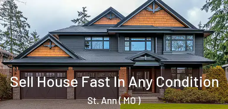  Sell House Fast In Any Condition St. Ann ( MO )