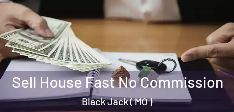  Sell House Fast No Commission Black Jack ( MO )