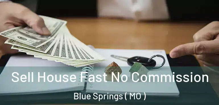  Sell House Fast No Commission Blue Springs ( MO )