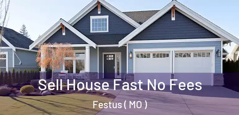  Sell House Fast No Fees Festus ( MO )