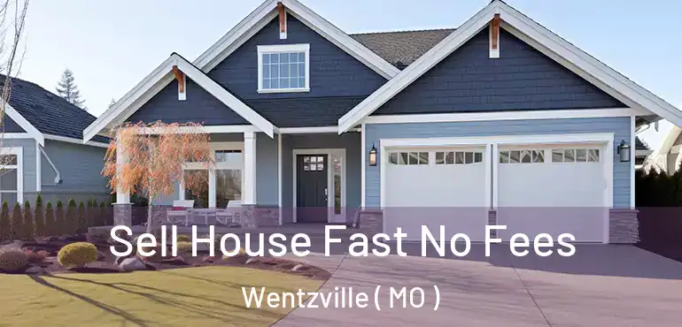  Sell House Fast No Fees Wentzville ( MO )
