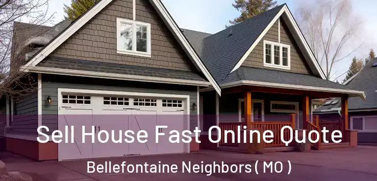  Sell House Fast Online Quote Bellefontaine Neighbors ( MO )